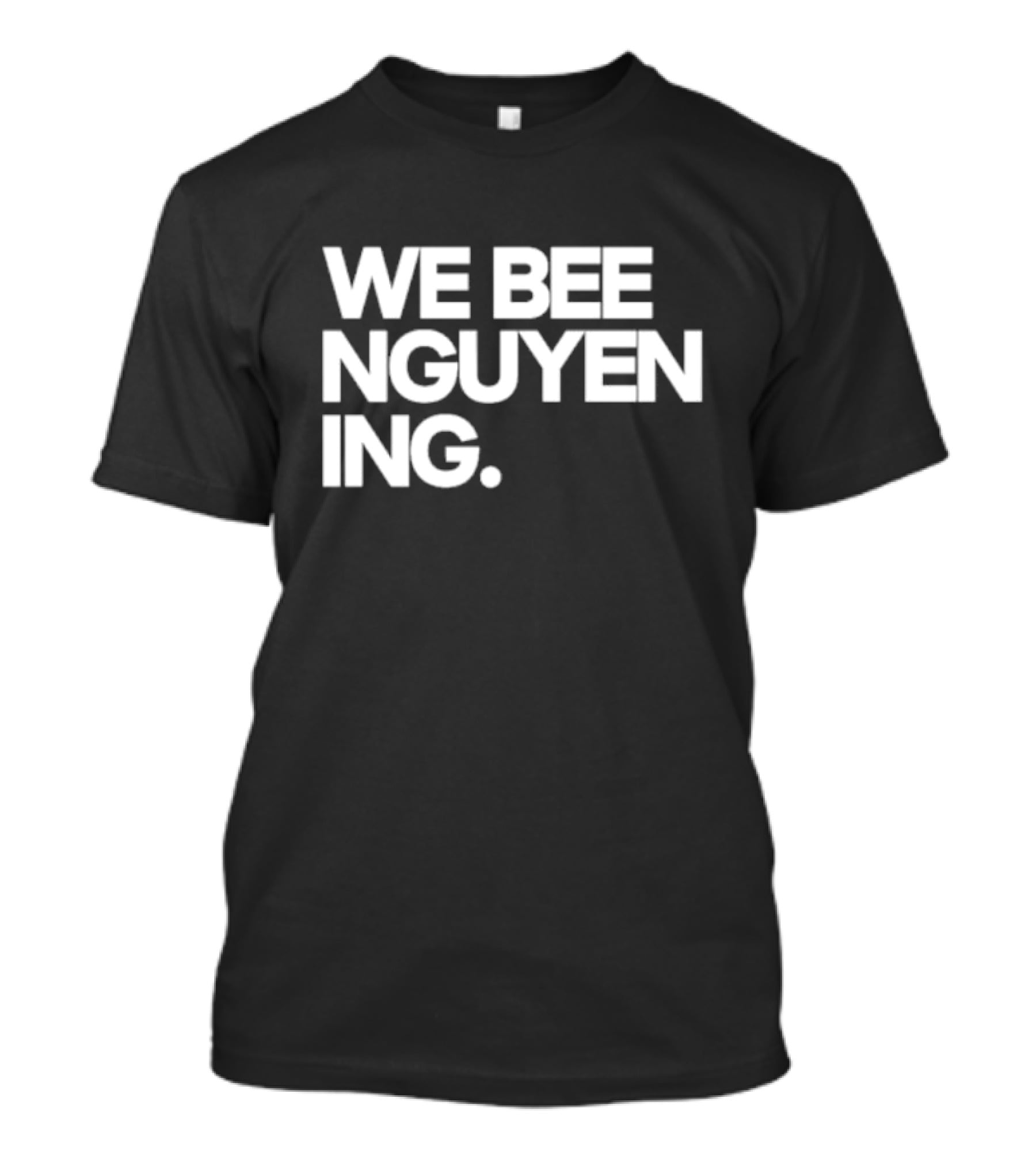 We Bee Nguyen Ing Punny Play On Winning Phrase With Bee Puns T-Shirt