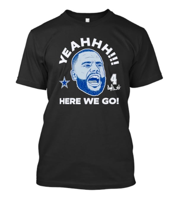 Yeahhh Here We Go Dak Prescott Dallas Cowboys Number 4 Star T-Shirt