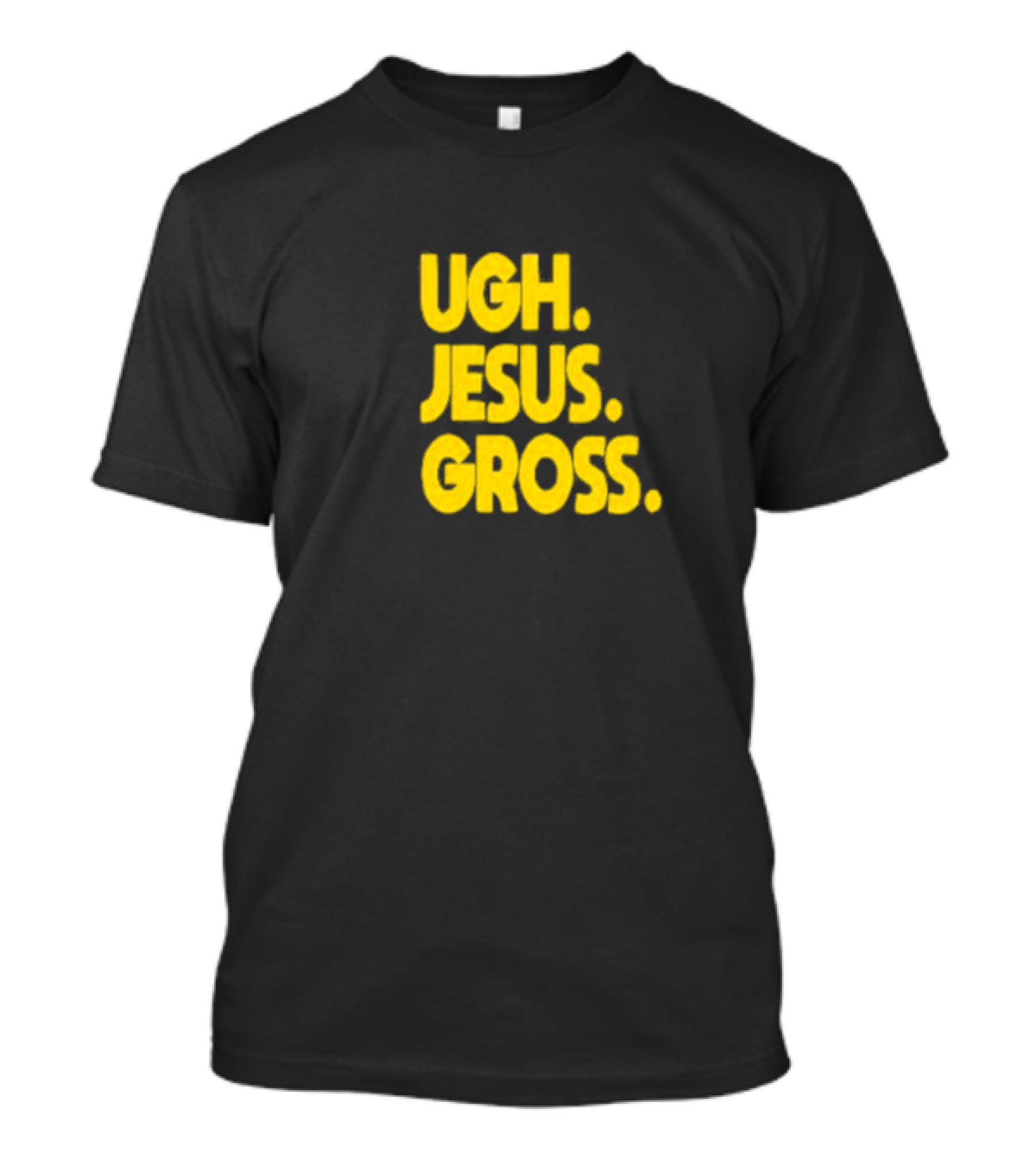 Ugh Jesus Gross T-Shirt
