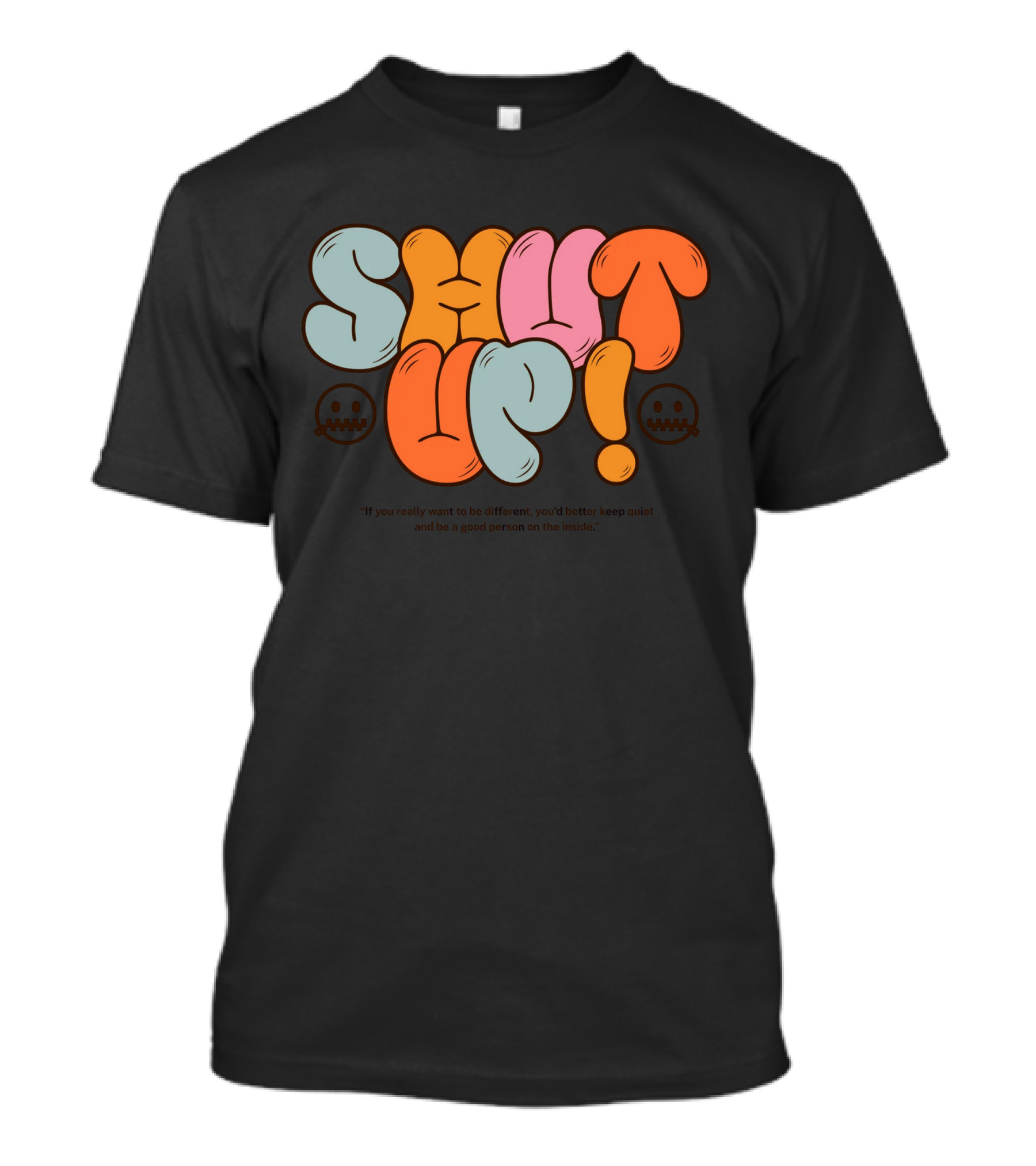 SHUT UP If You Really Want To Be Different Keep Quiet T-Shirt