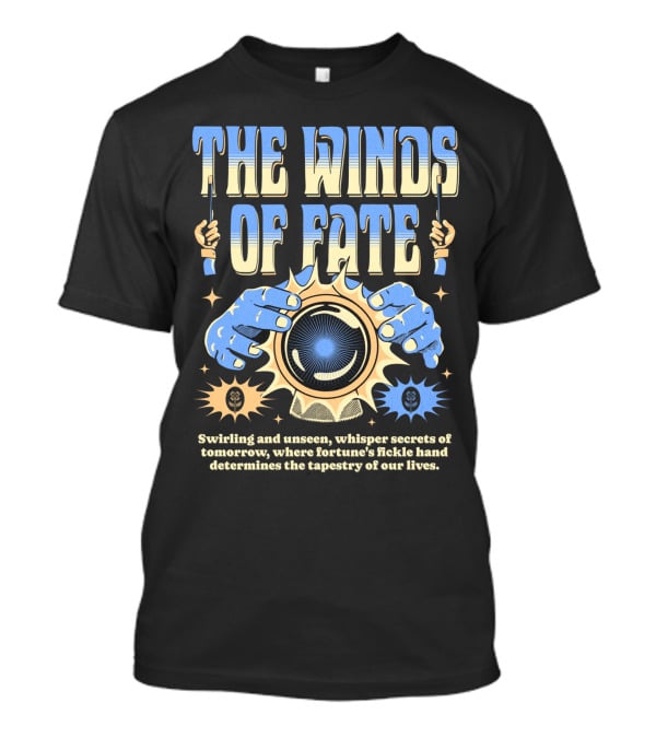 The Winds Of Fate Swirling And Unseen Whisper Secrets Where Fortune's Fickle Hand Determines Tapestry Of Our Lives T-Shirt
