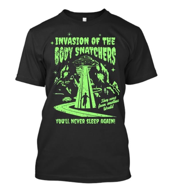 Invasion Of The Body Snatchers UFO They Came From Another World You'll Never Sleep Again T-Shirt
