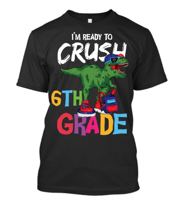 I'm Ready To Crush 6th Grade Dinosaur With Backpack And Sunglasses T-Shirt