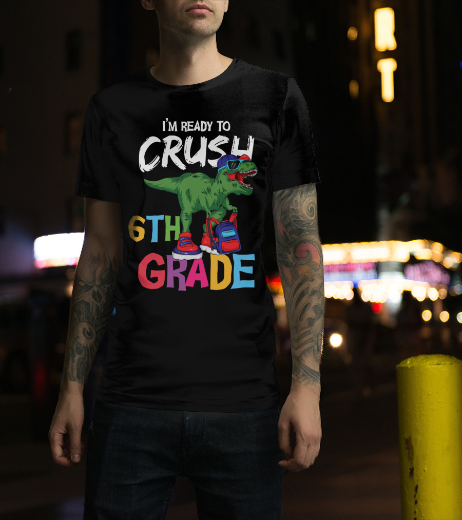 I'm Ready To Crush 6th Grade Dinosaur With Backpack And Sunglasses T-Shirt