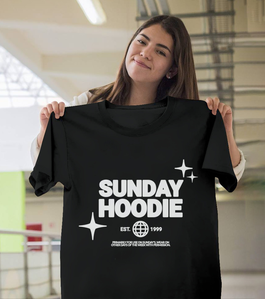 SUNDAY HOODIE EST. 1999 Primarily for Use on Sundays Wear on Other Days of the Week With Permission T-Shirt