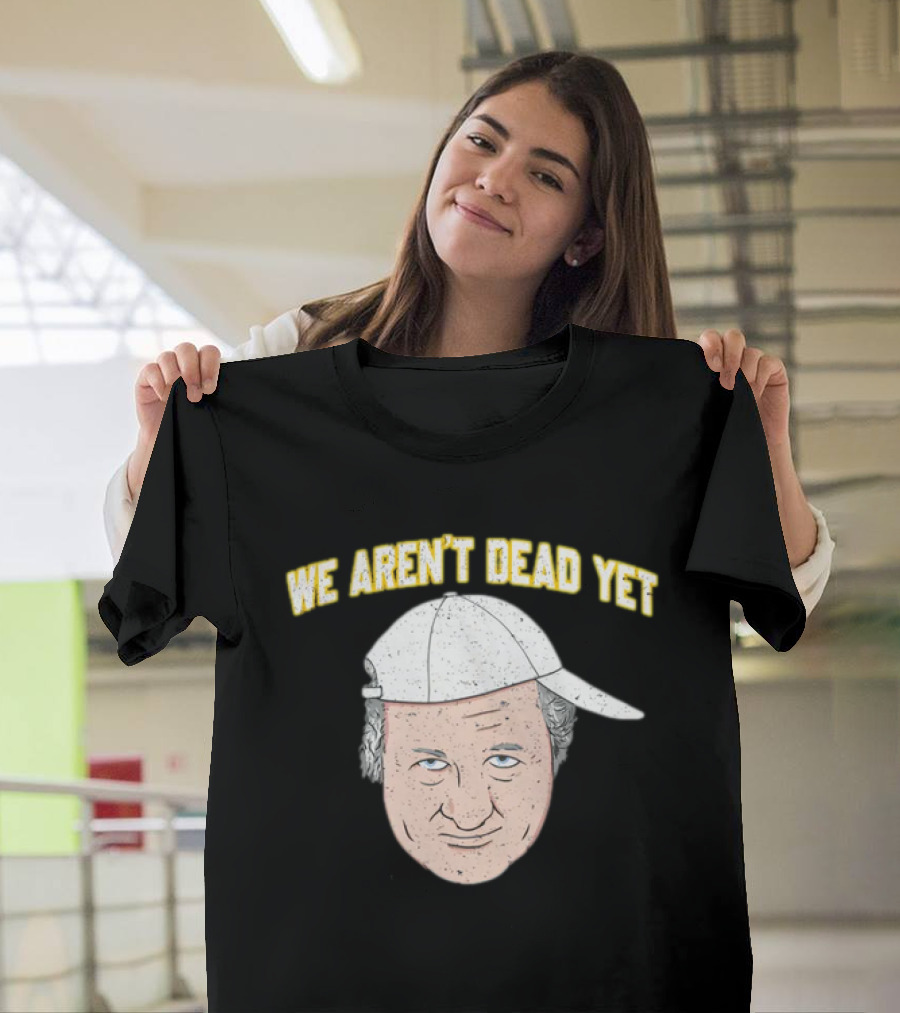 We Aren't Dead Yet Barstool Hat Face T-Shirt