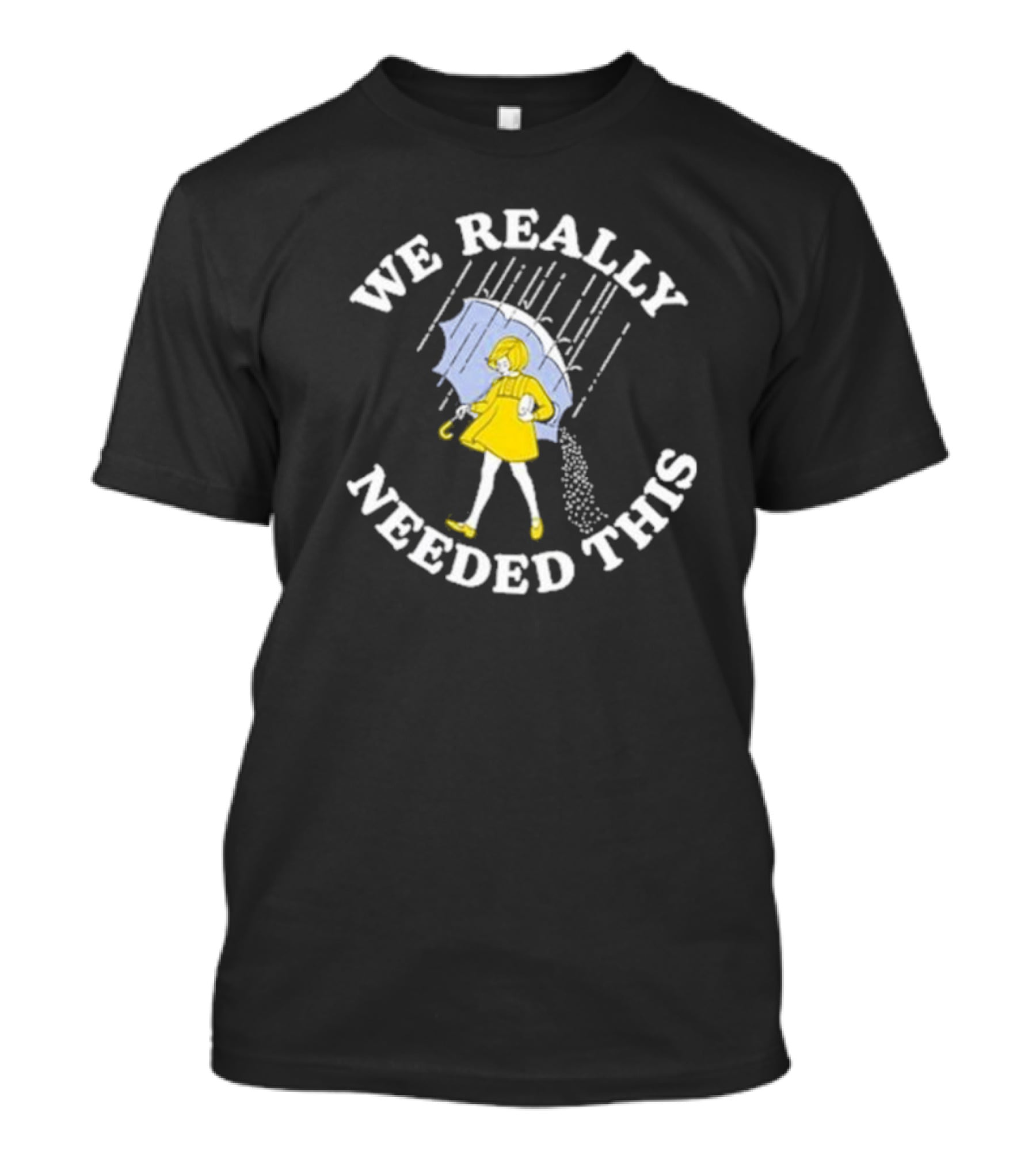 We Really Needed This Salt Girl Rain Umbrella T-Shirt