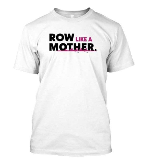 ROW LIKE A MOTHER Pink Rowing Team T-Shirt