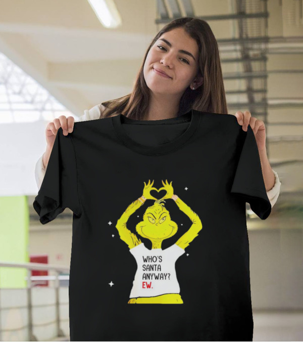 Who's Santa Anyway Grinch Ew Heart Gesture T-Shirt