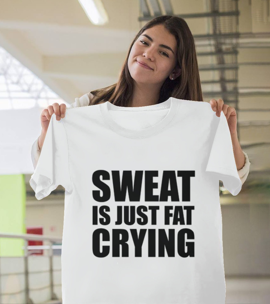 Sweat Is Just Fat Crying Motivation Fitness Training T-Shirt