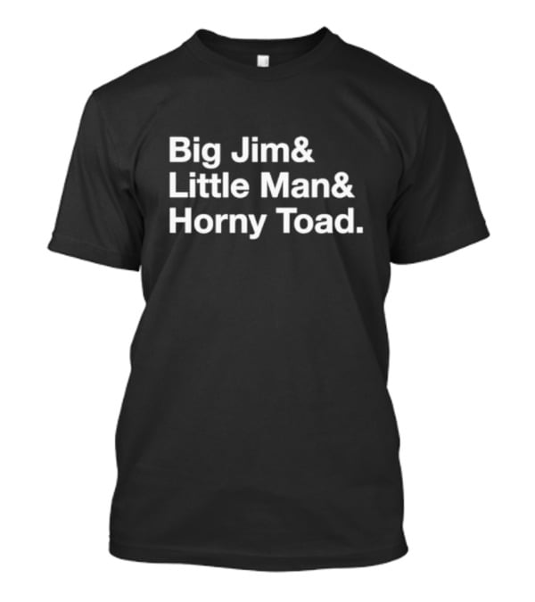 Big Jim And Little Man And Horny Toad Sequential Trio Text T-Shirt