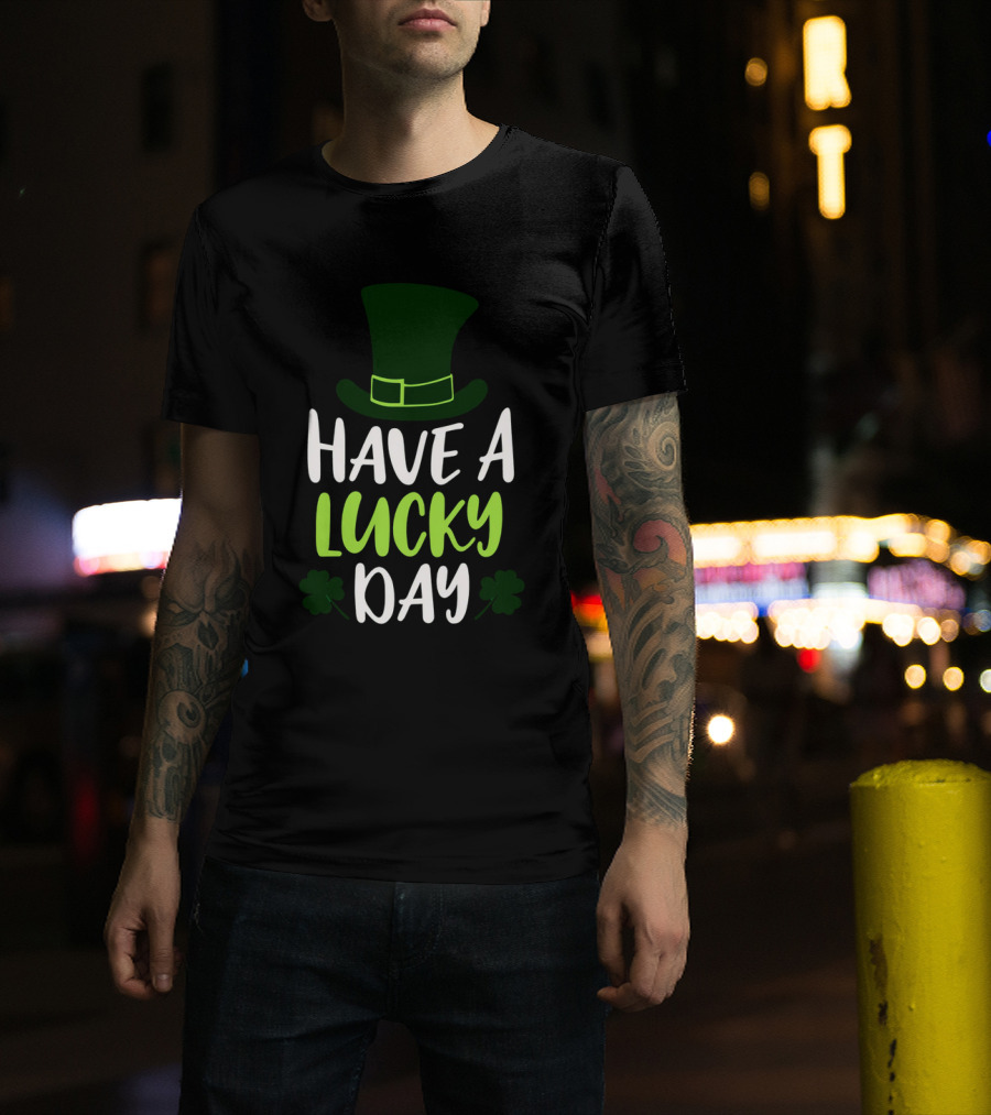 Have A Lucky Day St. Patrick's Hat And Shamrocks T-Shirt