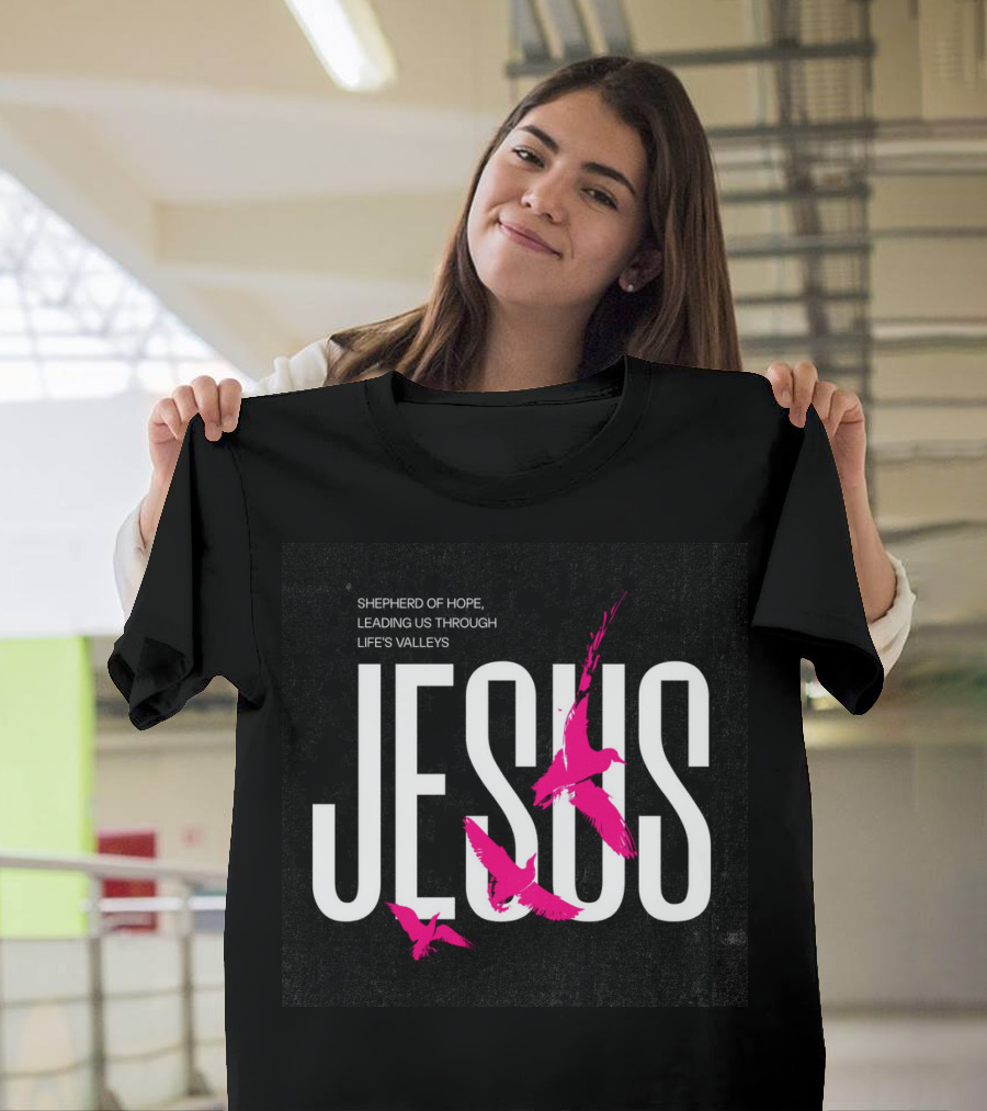 Shepherd Of Hope Jesus Leading US Through Life’s Valleys T-Shirt