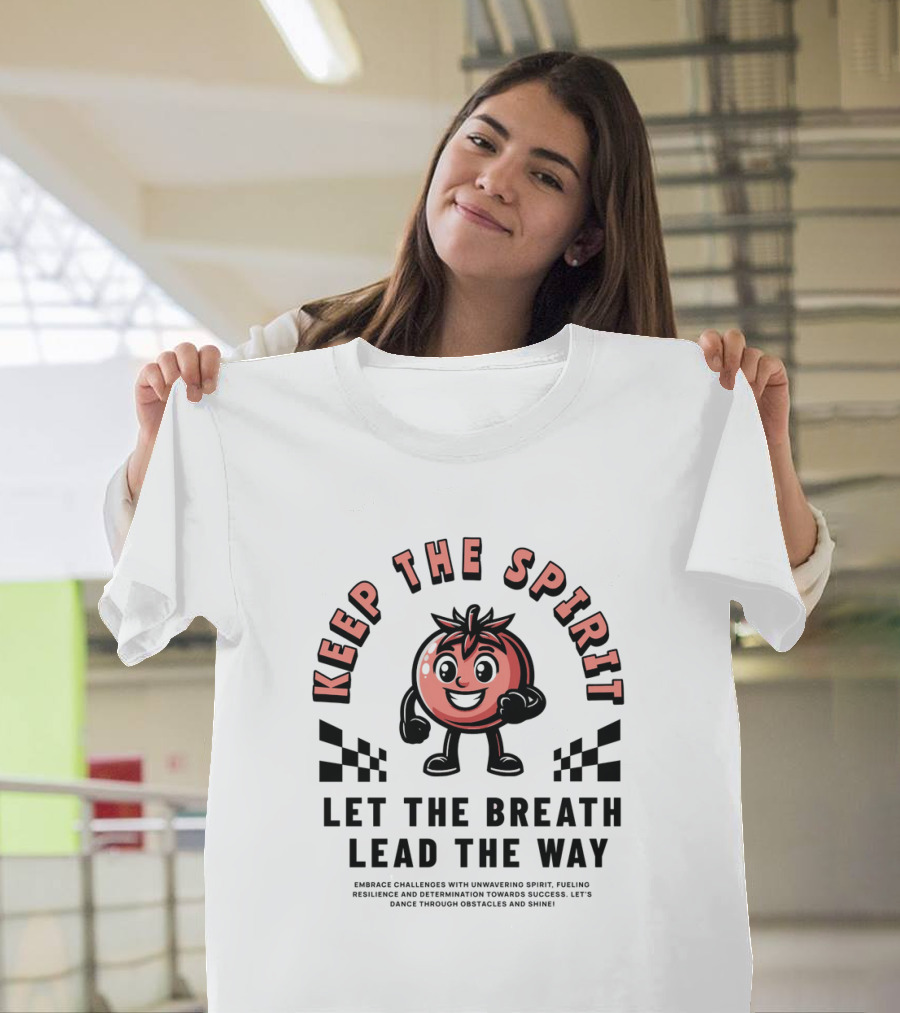 KEEP THE SPIRIT LET THE BREATH LEAD THE WAY T-Shirt