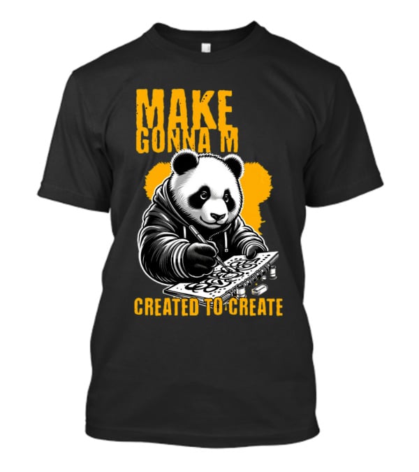 Make Gonna M Created To Create Panda T-Shirt