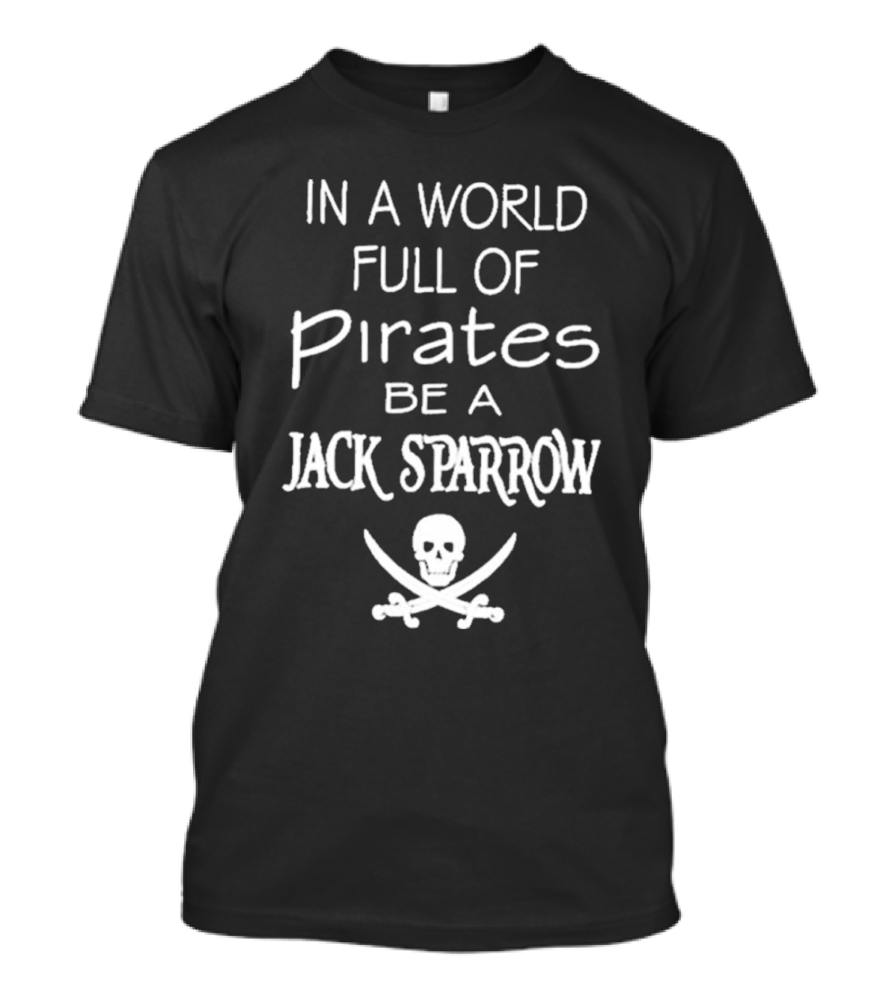 In A World Full Of Pirates Be A Jack Sparrow Skull And Crossbones T-Shirt