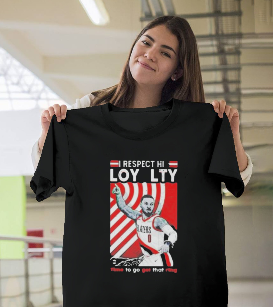 Respect Loyalty Damian Lillard Time to Go Get That Ring Blazers Number 0 T-Shirt