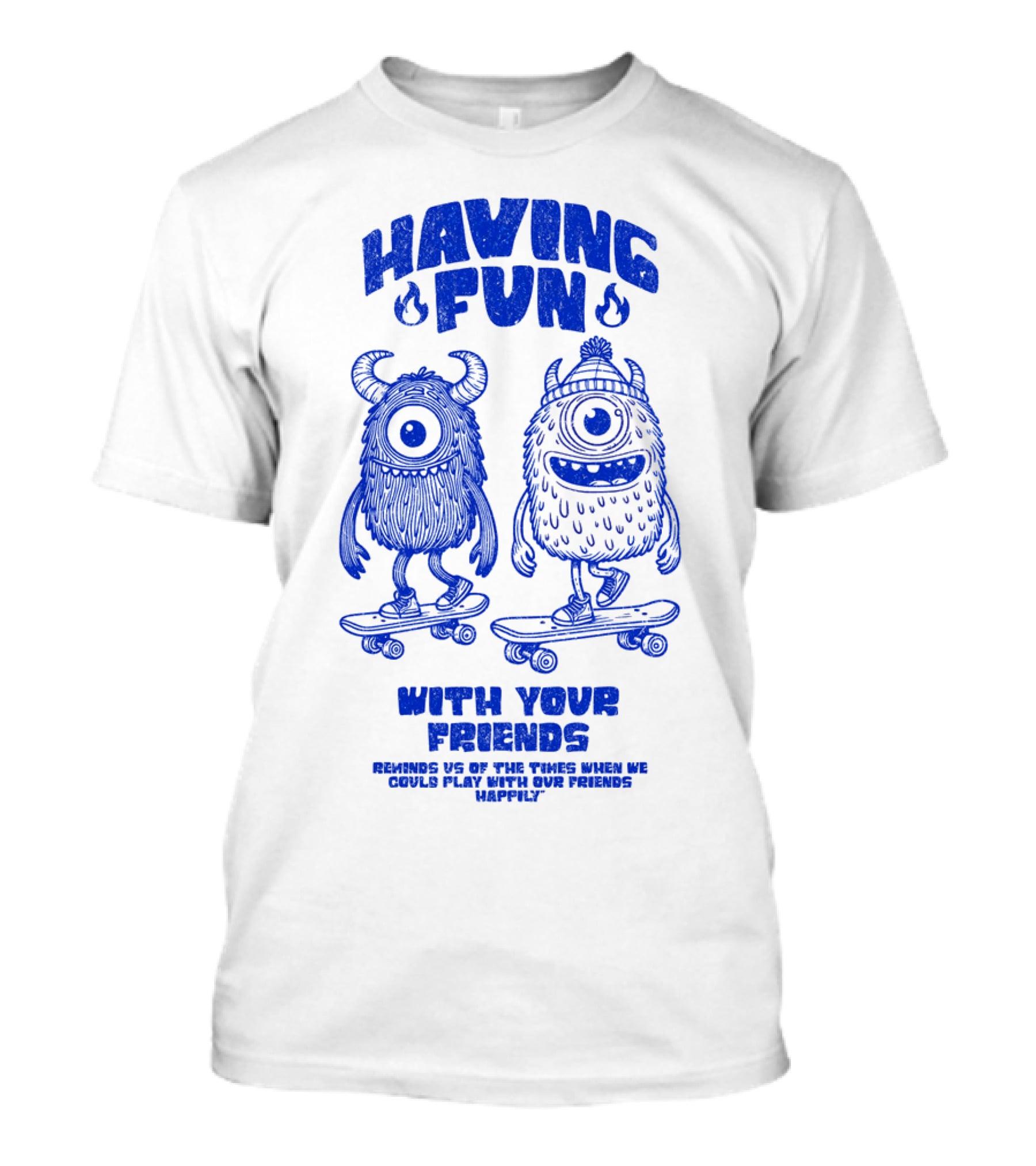 Having Fun With Your Friends Reminds US Of The Times When We Could Play With Our Friends Happily T-Shirt