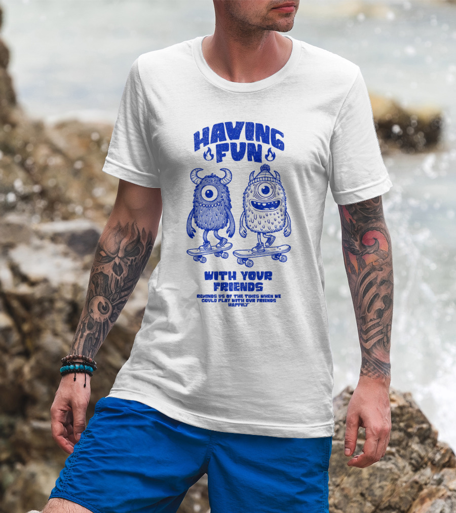 Having Fun With Your Friends Reminds US Of The Times When We Could Play With Our Friends Happily T-Shirt