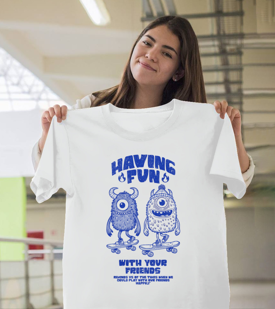 HAVING FUN WITH YOUR FRIENDS REMINDS US OF THE TIMES WHEN WE COULD PLAY WITH OUR FRIENDS HAPPILY T-Shirt