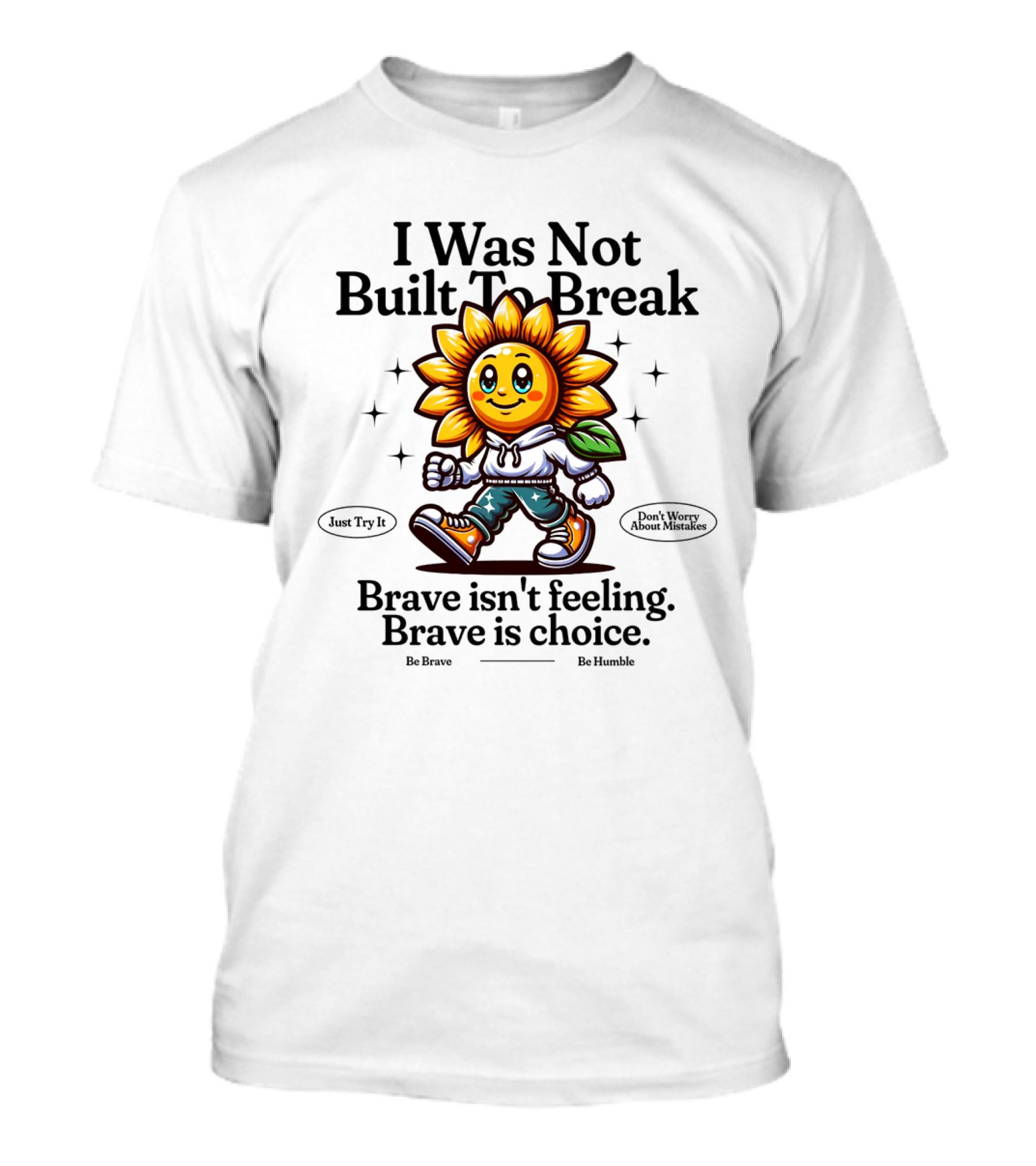 I Was Not Built To Break Brave Isn't Feeling Sunflower Character T-Shirt