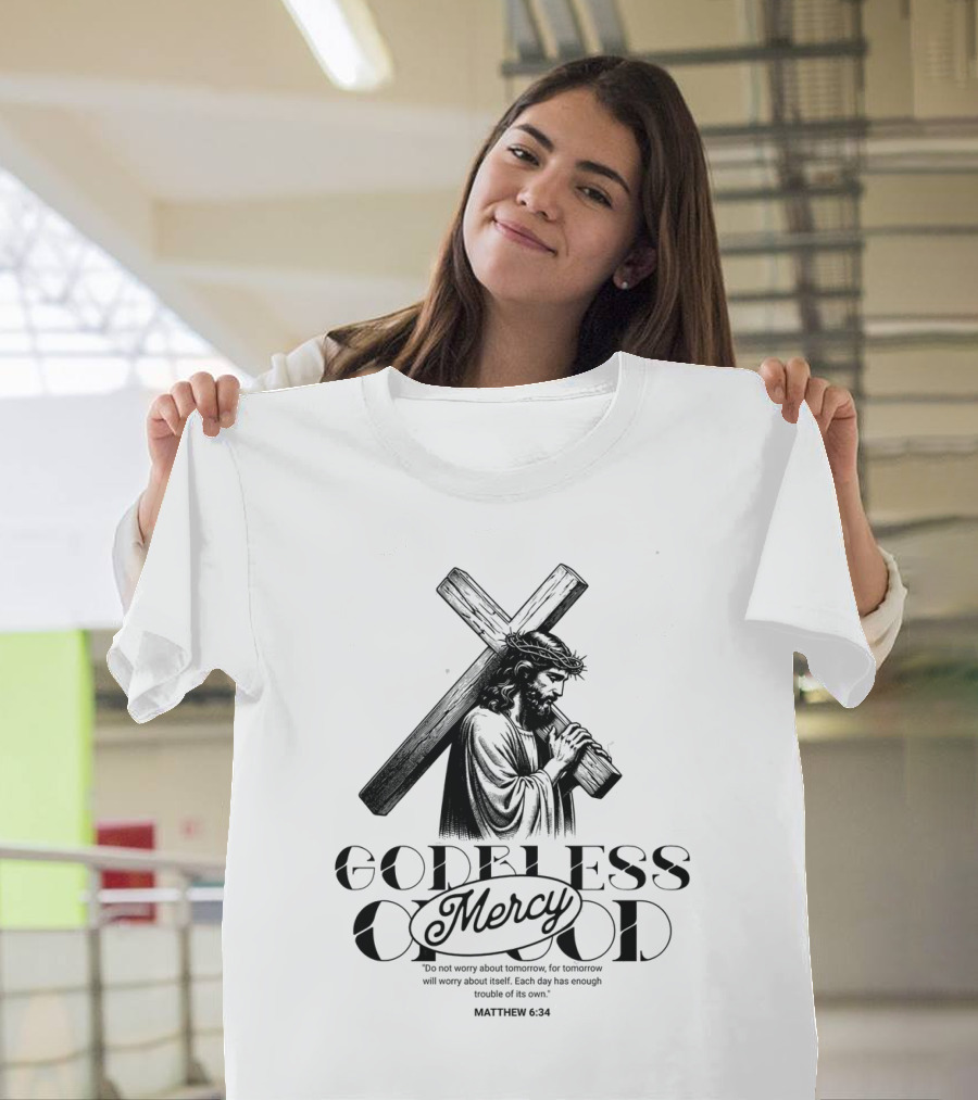 Godbless Mercy Of God Matthew 6:34 Jesus Carrying Cross T-Shirt