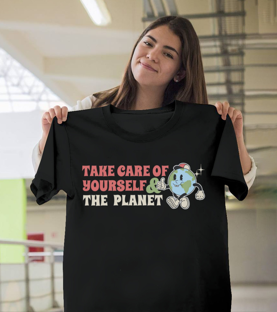 TAKE CARE OF YOURSELF and THE PLANET T-Shirt