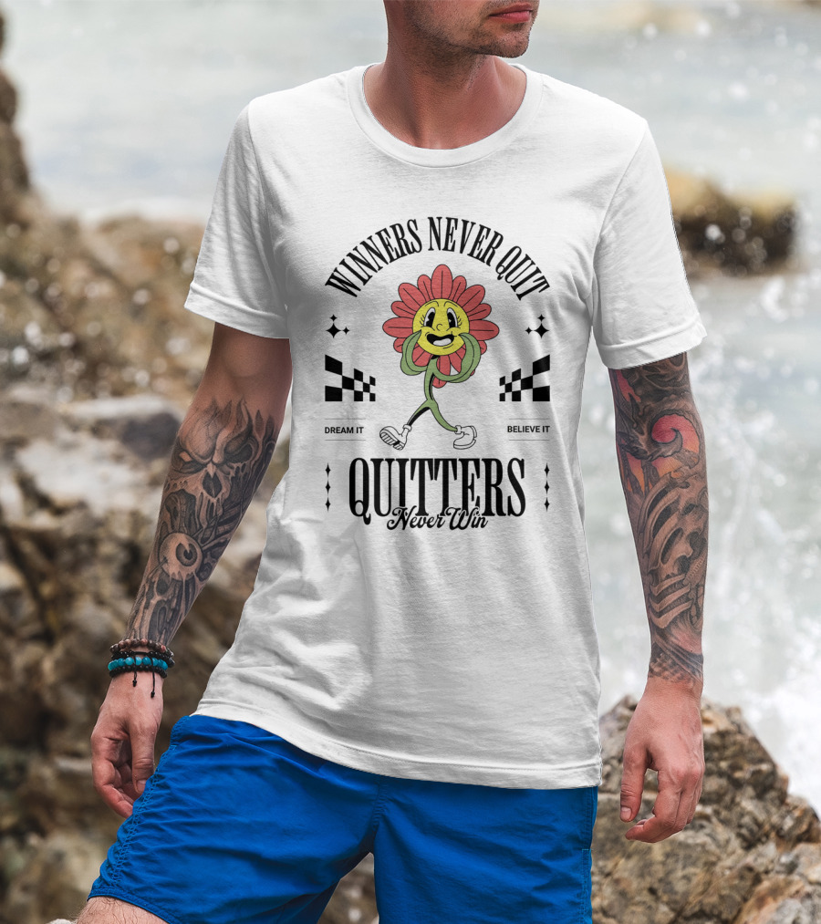 Winners Never Quit Dream It Believe It Quitters Never Win Flower Character T-Shirt