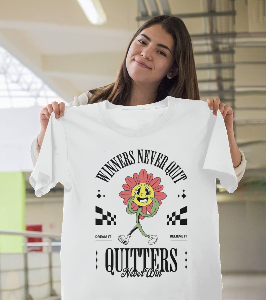 Winners Never Quit Dream It Believe It Quitters Never Win Flower Character T-Shirt