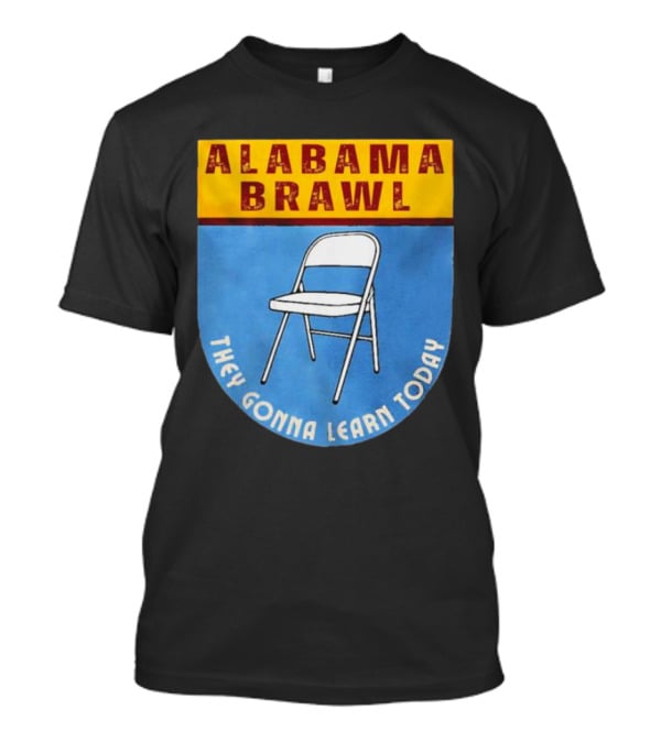 Alabama Brawl They Gonna Learn Today Folding Chair T-Shirt