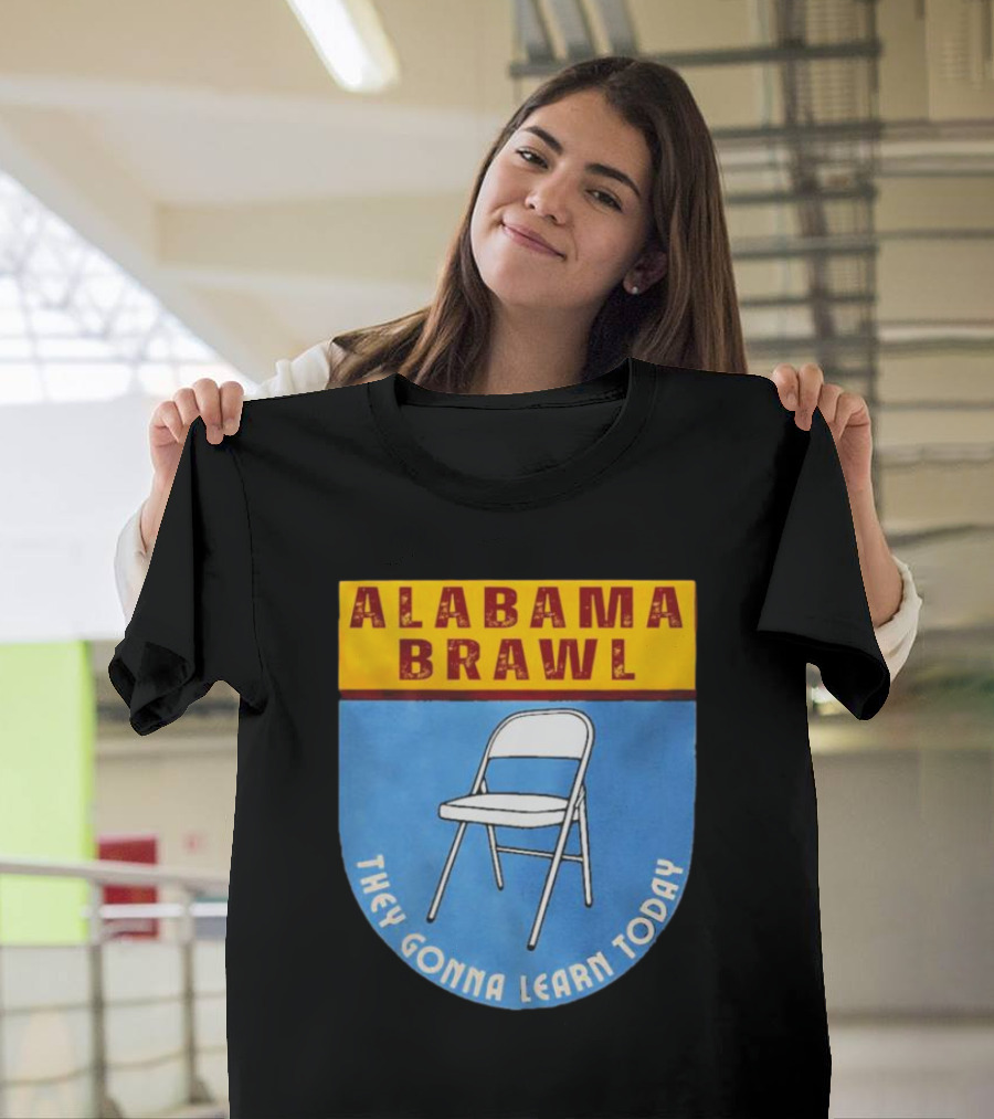 Alabama Brawl They Gonna Learn Today Folding Chair T-Shirt