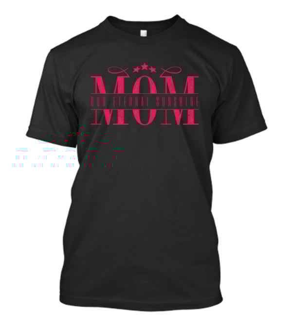 MOM Our Eternal Sunshine T-Shirt