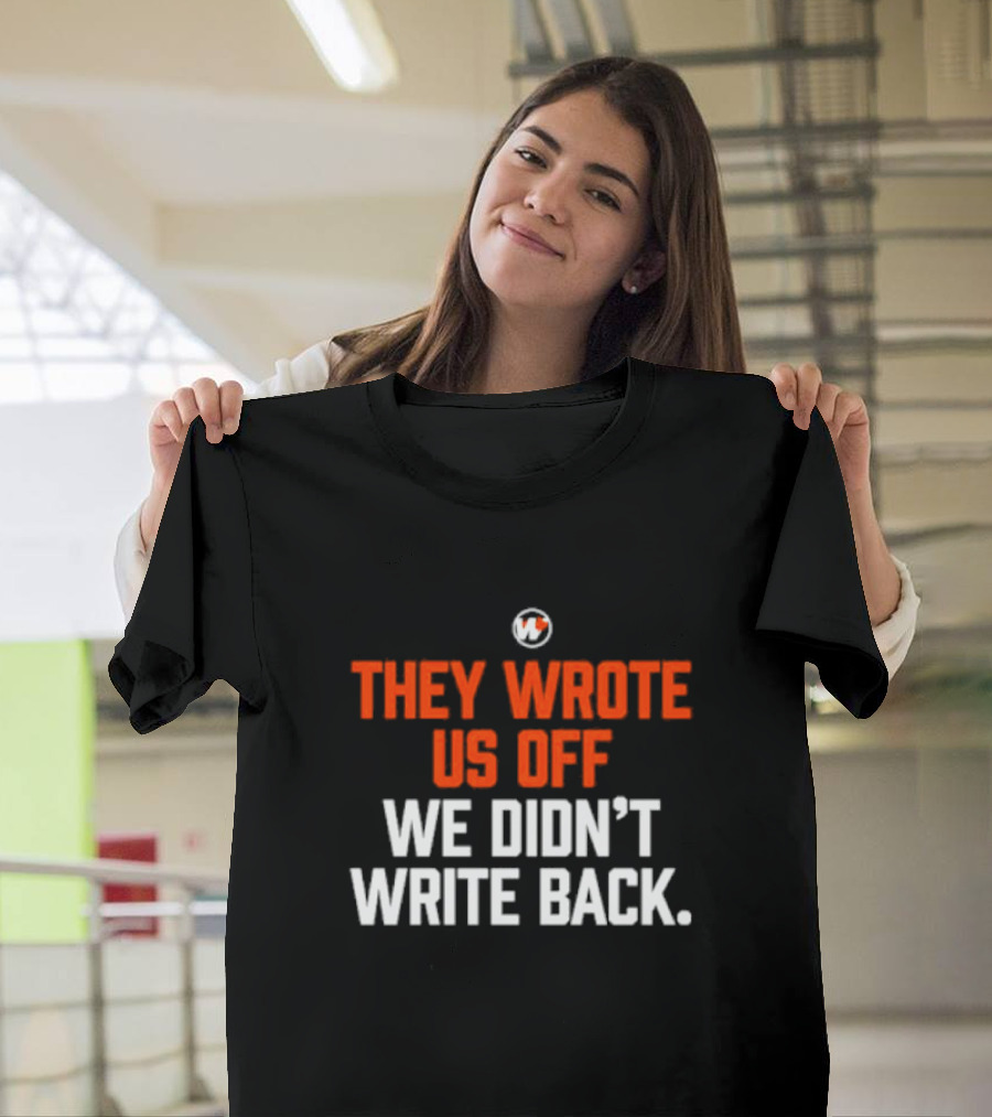 They Wrote Us Off We Didn’t Write Back Sports Mindset Motivation T-Shirt