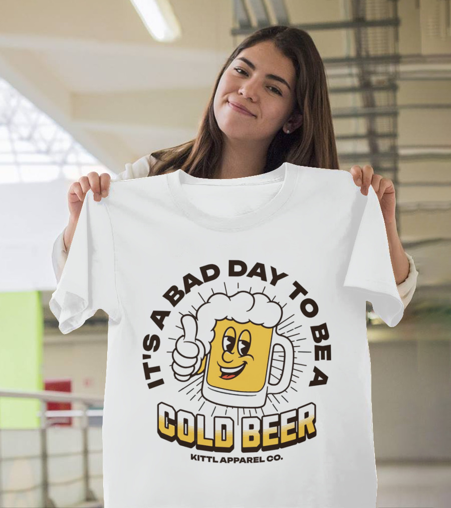 IT'S A BAD DAY TO BE A COLD BEER KITT.APPAREL CO T-Shirt