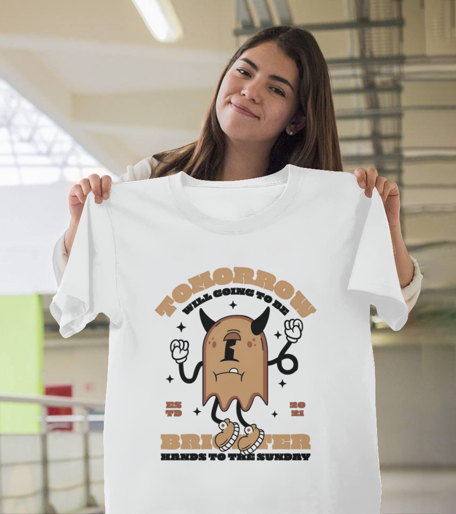 TOMORROW WILL GOING TO BE BRIGHTER HANDS TO THE SUNDAY T-Shirt
