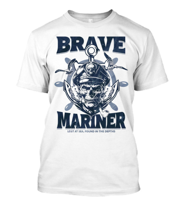 BRAVE MARINER LOST AT SEA FOUND IN THE DEPTHS T-Shirt