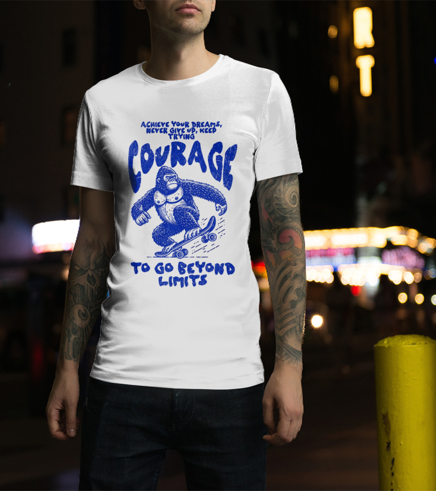 Achieve Your Dreams Courage Skateboarding Gorilla To Go Beyond Limits T-Shirt