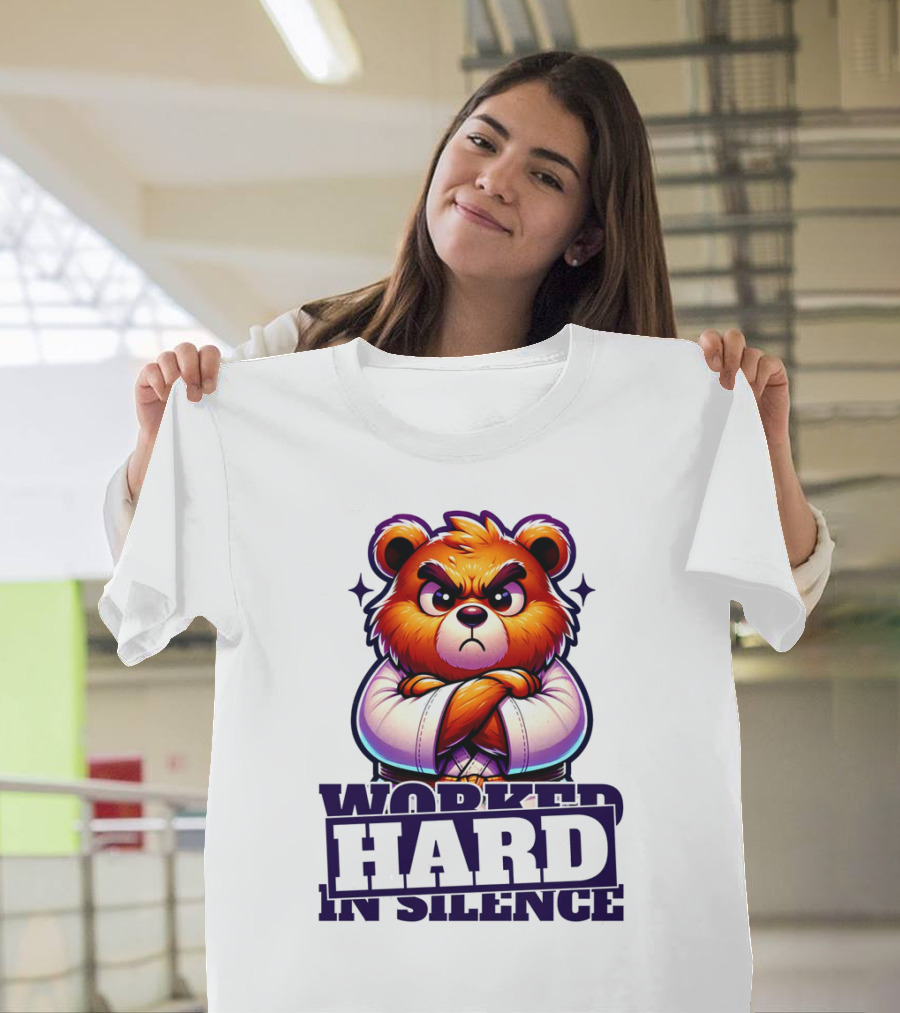 Worked Hard In Silence Determined Bear T-Shirt