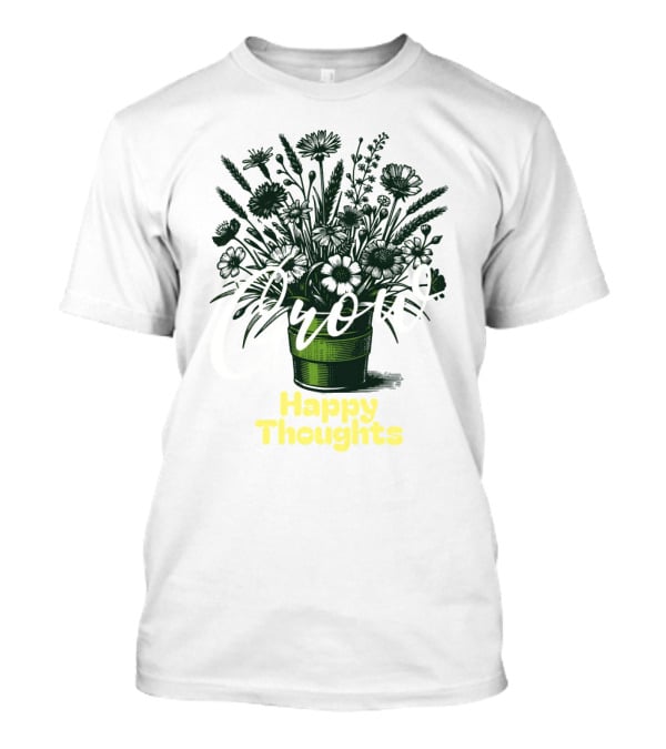 Grow Happy Thoughts Plant Lover T-Shirt