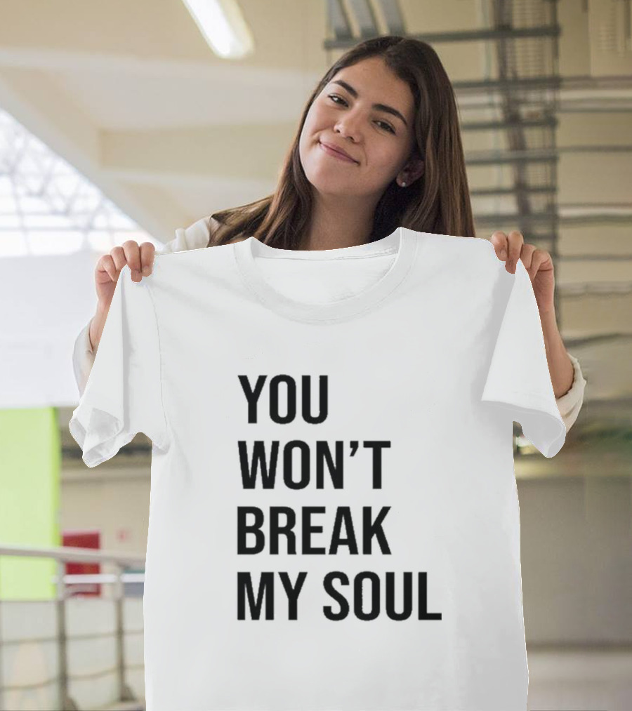 You Won’t Break My Soul Motivational Empowerment T-Shirt