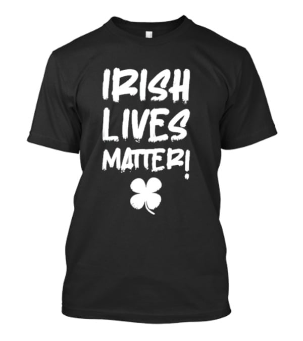 IRISH LIVES MATTER Clover T-Shirt