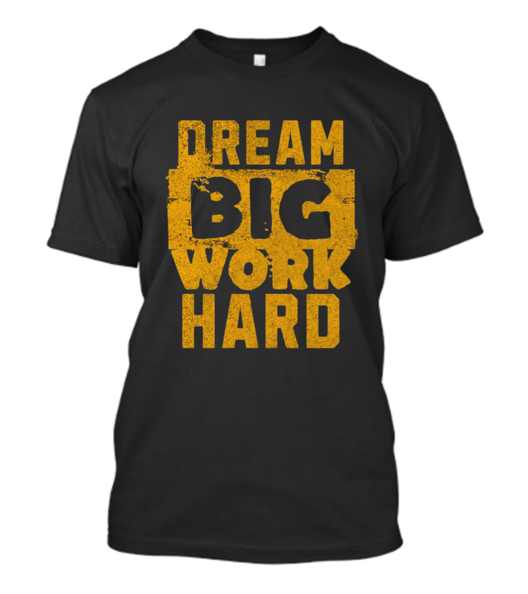 Dream Big Work Hard T-Shirt