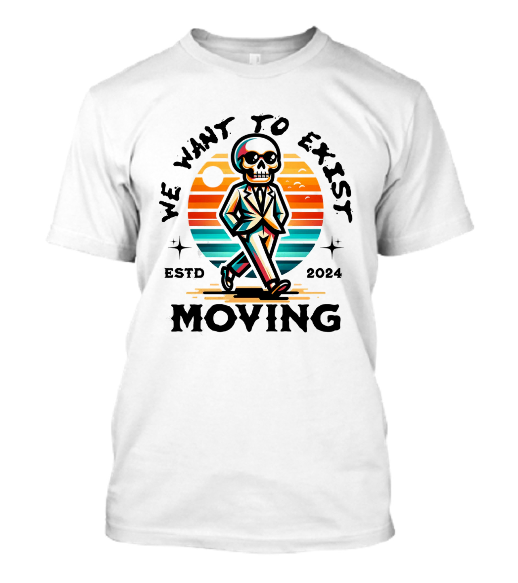 We Want To Exist Moving ESTD T-Shirt