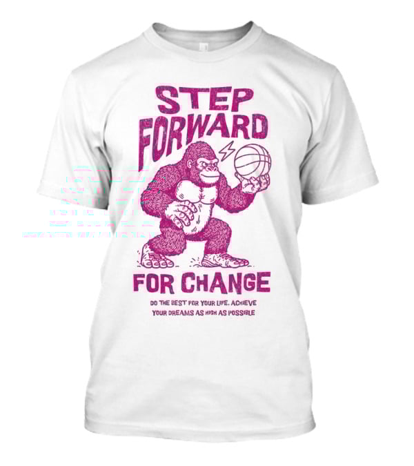 STEP FORWARD FOR CHANGE Basketball Gorilla Motivational T-Shirt