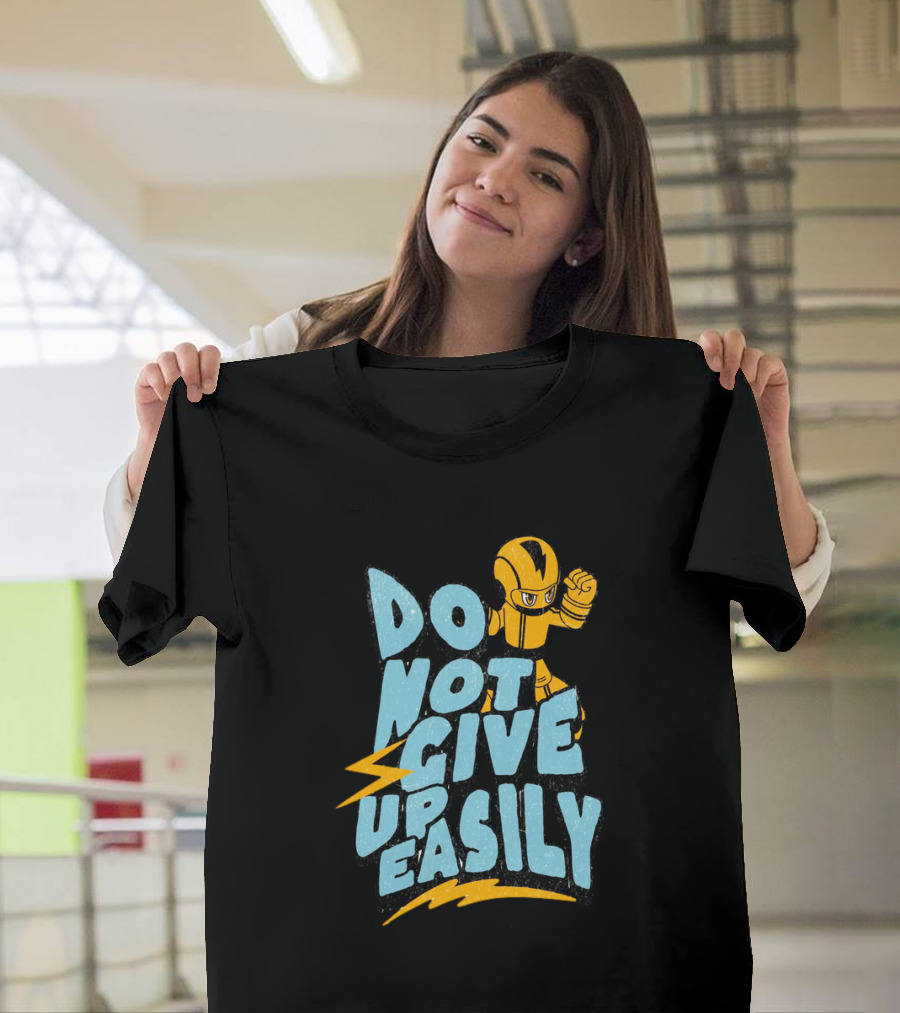 Do Not Give Up Easily Mega Man Inspired Motivational Message T-Shirt