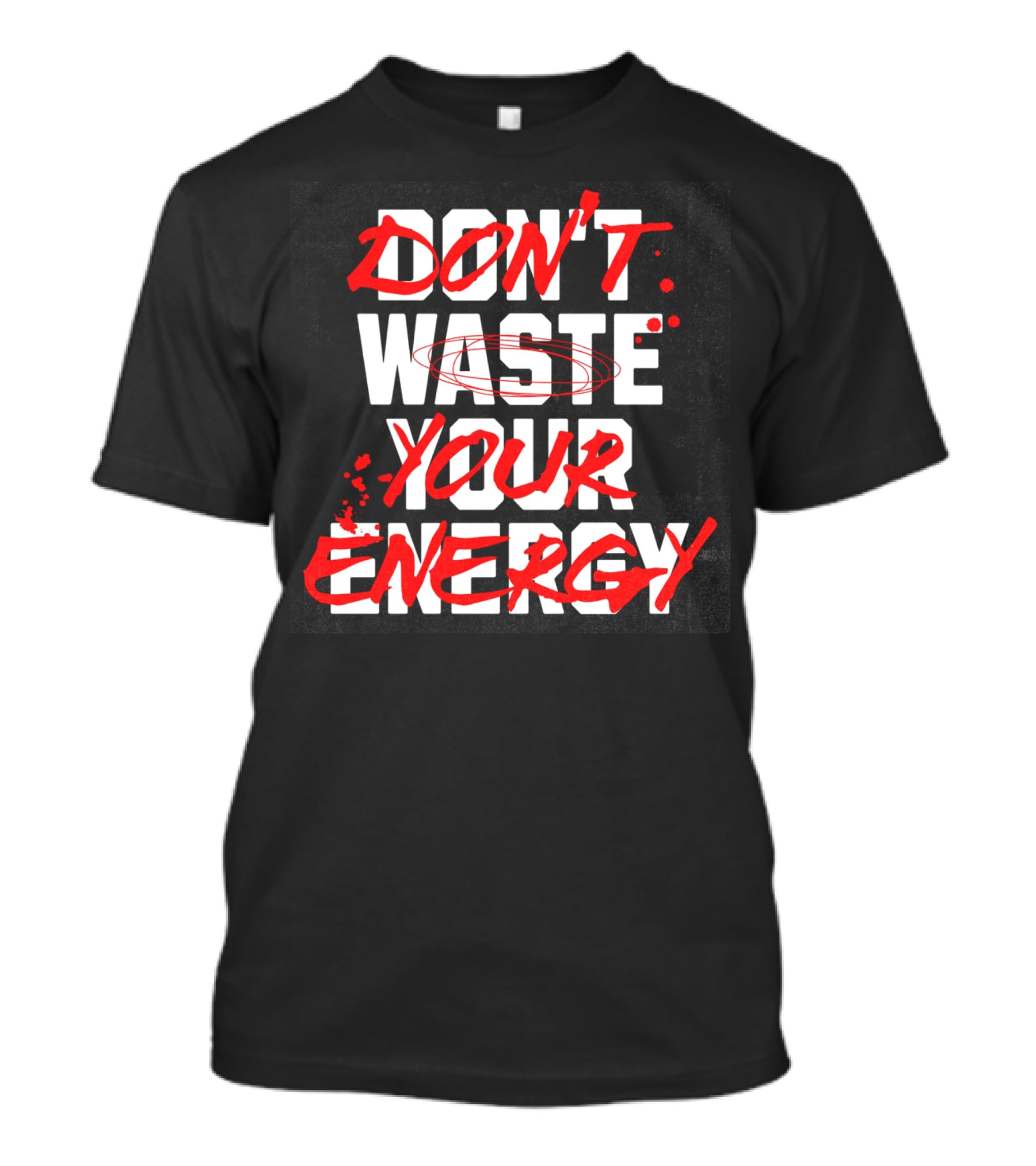 Don't Waste Your Energy T-Shirt