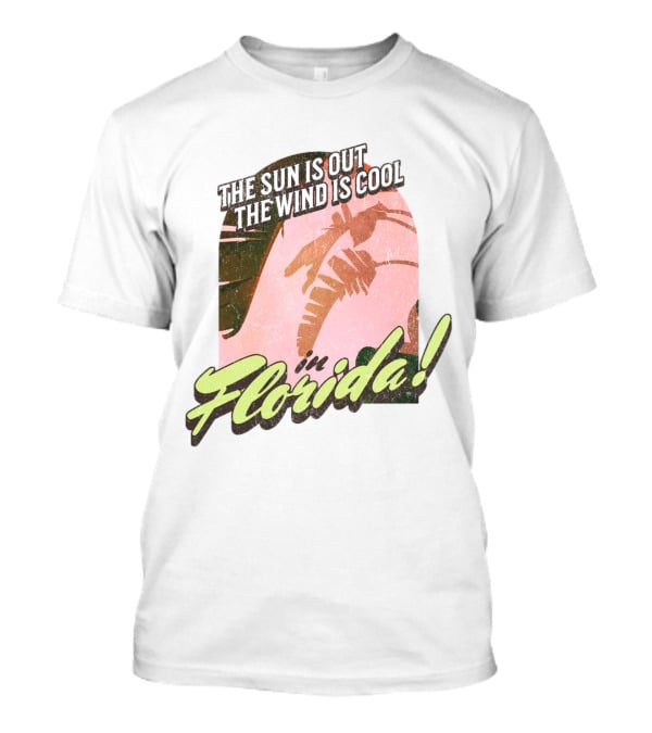 The Sun Is Out The Wind Is Cool In Florida Floridian Palm T-Shirt