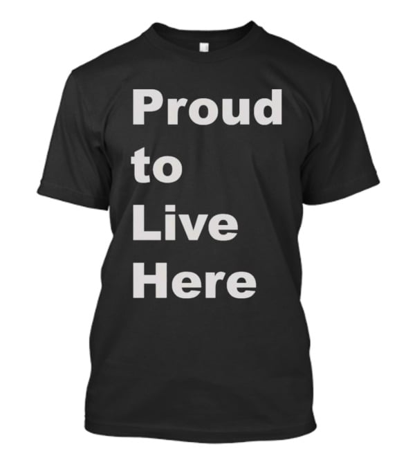 Proud To Live Here T-Shirt