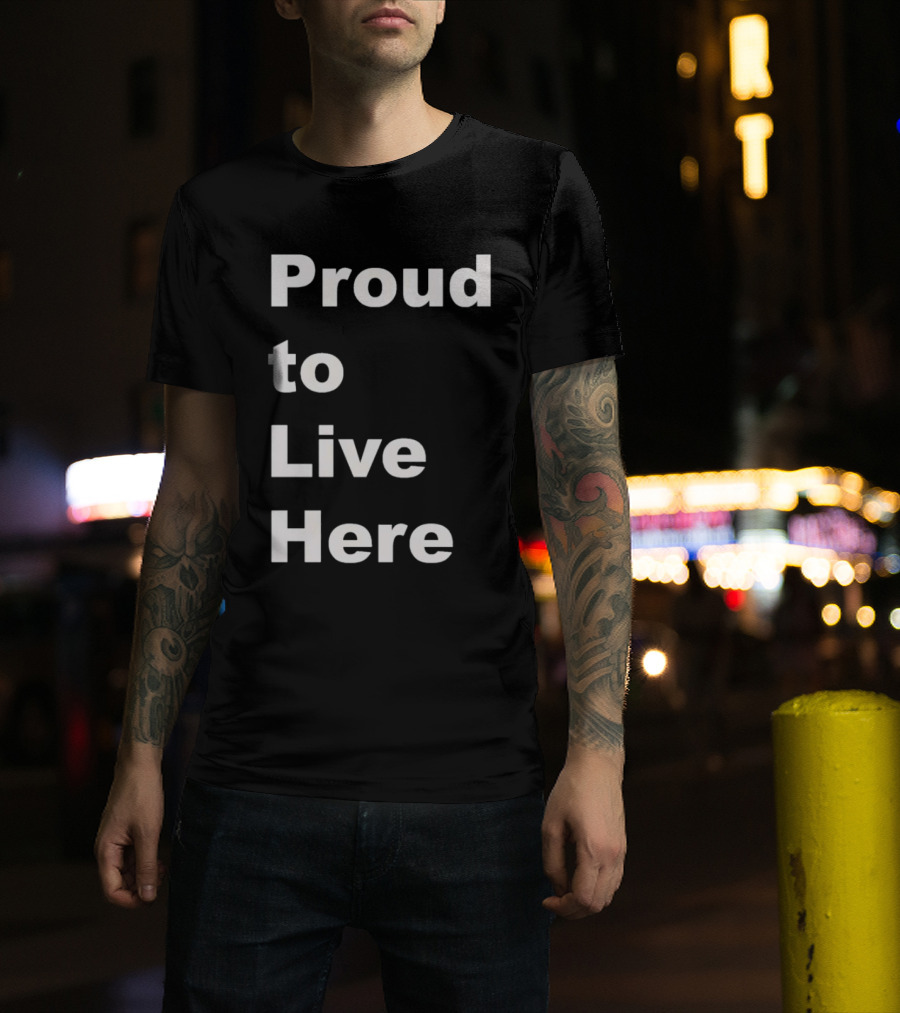 Proud To Live Here T-Shirt