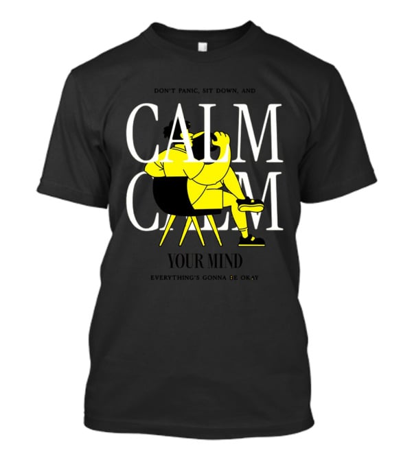 Don't Panic Sit Down And Calm Your Mind Everything's Gonna Be Okay T-Shirt